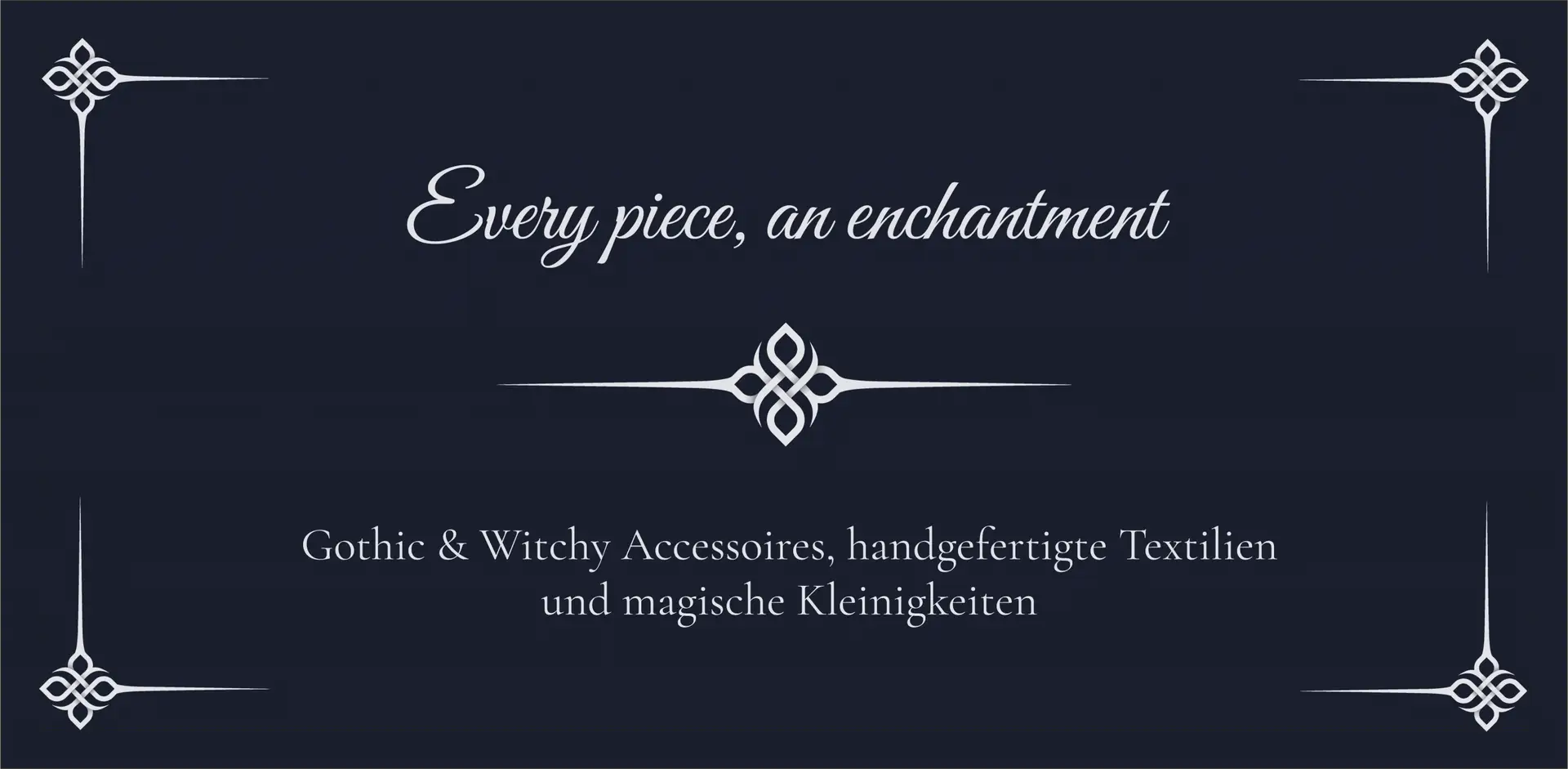 Crafts & Magic Titelbild mit Slogan "Every piece, an enchantment" - Gothic & Witchy Accessoires, handgefertigte Textilien und magische Kleinigkeiten